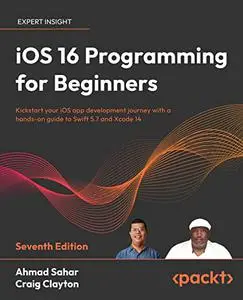 iOS 16 Programming for Beginners: Kickstart your iOS app development journey with a hands-on guide to Swift 5.7 (repost)