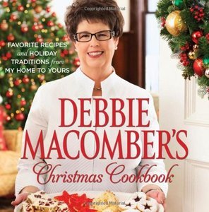 Debbie Macomber's Christmas Cookbook: Favorite Recipes and Holiday Traditions from My Home to Yours (repost)