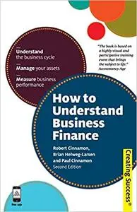 How to Understand Business Finance: Understand the Business Cycle; Manage Your Assets; Measure Business Performance