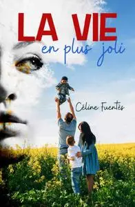 Céline Fuentès, "La vie en plus joli"