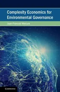 Complexity Economics for Environmental Governance