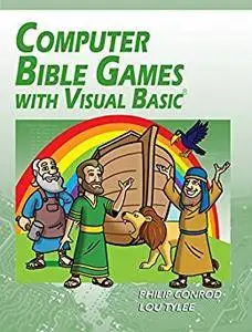 Computer Bible Games with Visual Basic: A Beginning Programming Tutorial For Christian Schools & Homeschools