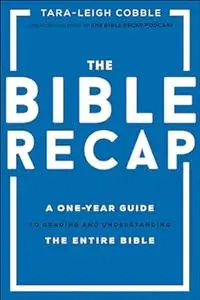 The Bible Recap: A One-Year Guide to Reading and Understanding the Entire Bible