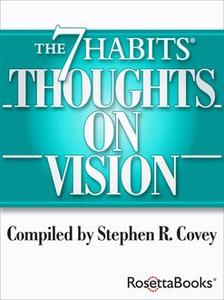«The 7 Habits Thoughts on Vision» by Stephen Covey