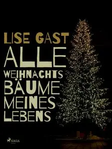 «Alle Weihnachtsbäume meines Lebens» by Lise Gast