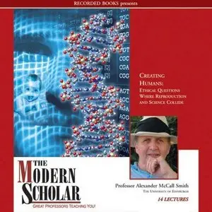 Creating Humans: Ethical Questions Where Reproduction and Science Collide (The Modern Scholar) (Audiobook)