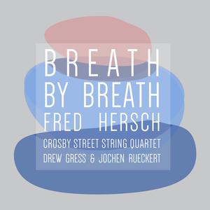 Fred Hersch, Crosby Street String Quartet, Drew Gress & Jochen Rueckert - Breath By Breath (2022)