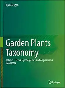 Garden Plants Taxonomy: Volume 1: Ferns, Gymnosperms, and Angiosperms