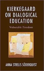 Kierkegaard on Dialogical Education: Vulnerable Freedom