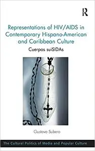 Representations of HIV/AIDS in Contemporary Hispano-American and Caribbean Culture: Cuerpos suiSIDAs