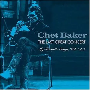 Chet Baker - The Last Great Concert My Favourite Songs Vol. 1 & 2 (2004)