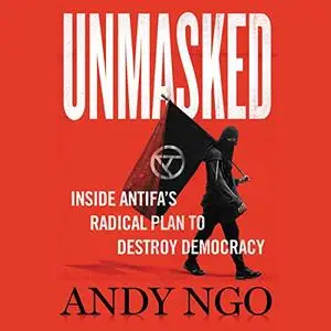 Unmasked: Inside Antifa's Radical Plan to Destroy Democracy [Audiobook]