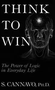 Think to Win: the Power of Logic in Everyday Life