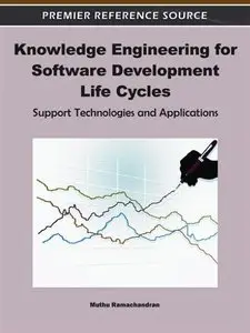Knowledge Engineering for Software Development Life Cycles: Support Technologies and Applications (repost)