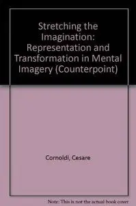 Stretching the Imagination: Representation and Transformation in Mental Imagery