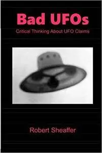 Bad UFOs: Critical Thinking About UFO Claims