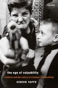 The Age of Culpability: Children and the Nature of Criminal Responsibility (Repost)