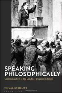 Speaking philosophically: Communication at the Limits of Discursive Reason