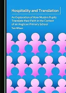 Hospitality and Translation: An Exploration of How Muslim Pupils Translate Their Faith in the Context of an Anglican Pri