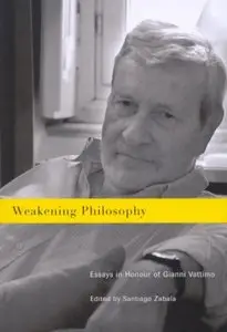 Weakening Philosophy: Essays in Honour of Gianni Vattimo (repost)