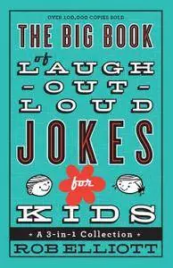 The Big Book of Laugh-Out-Loud Jokes for Kids: A 3-in-1 Collection