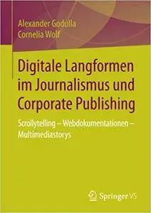 Digitale Langformen im Journalismus und Corporate Publishing: Scrollytelling - Webdokumentationen - Multimediastorys