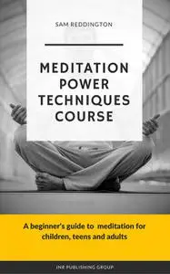 «Meditation Power Techniques Course» by Sam Reddington
