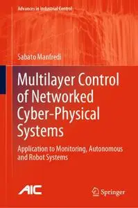 Multilayer Control of Networked Cyber-Physical Systems: Application to Monitoring, Autonomous and Robot Systems