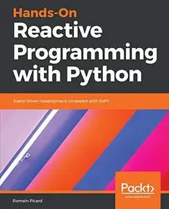 Hands-On Reactive Programming with Python: Event-driven development unraveled with RxPY (Repost)