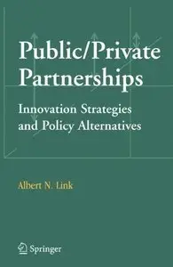 Public/Private Partnerships: Innovation Strategies and Policy Alternatives by Albert N. Link [Repost]