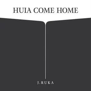 «Huia Come Home» by J. Ruka