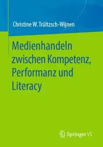 Medienhandeln zwischen Kompetenz, Performanz und Literacy