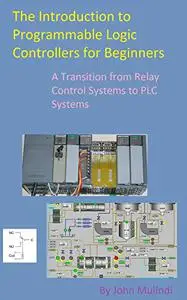 The Introduction to Programmable Logic Controllers for Beginners: A Transition from Relay Control Systems to PLC systems