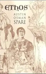 Ethos: The Magical Writings of Austin Osman Spare