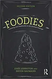 Foodies: Democracy and Distinction in the Gourmet Foodscape  Ed 2