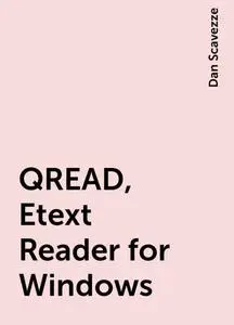 «QREAD, Etext Reader for Windows» by Dan Scavezze