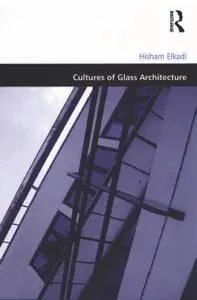 Cultures of Glass Architecture (Design And the Built Environment)