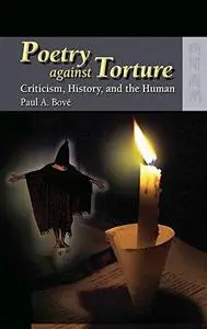 Poetry against Torture: Criticism, History, and the Human