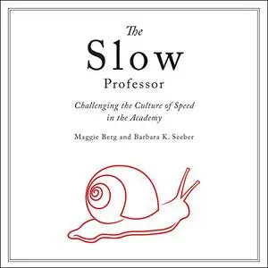 The Slow Professor: Challenging the Culture of Speed in the Academy [Audiobook]