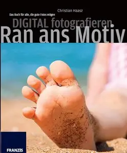 Digital fotografieren - Ran ans Motiv