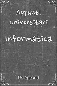 Appunti universitari: Informatica