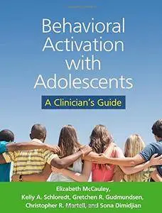 Behavioral Activation with Adolescents: A Clinician’s Guide