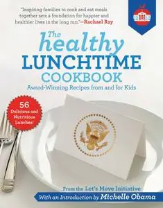 The Healthy Lunchtime Cookbook: Award-Winning Recipes from and for Kids