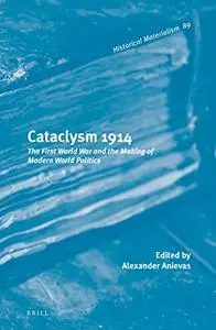Cataclysm 1914: The First World War and the Making of Modern World Politics
