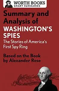 «Summary and Analysis of Washington's Spies: The Story of America's First Spy Ring» by Worth Books