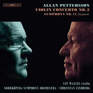 Ulf Wallin, Norrköping Orchestra & Christian Lindberg - Pettersson: Violin Concerto No. 2 & Symphony No. 17 (Fragment) (2019)
