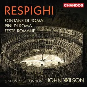 Sinfonia of London & John Wilson - Respighi - Roman Trilogy (2020) [Official Digital Download 24/96]