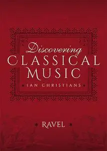 «Discovering Classical Music: Ravel» by Ian Christians, Sir Charles Groves CBE