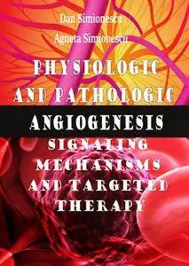 "Physiologic and Pathologic Angiogenesis: Signaling Mechanisms and Targeted Therapy" ed. by Dan  and Agneta. Simionescu