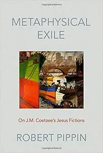 Metaphysical Exile: On J.M. Coetzee's Jesus Fictions